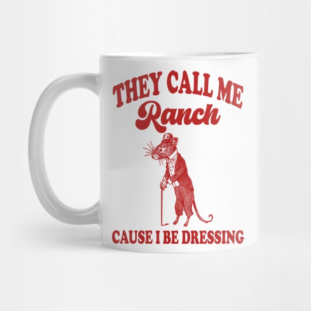 They Call Me Ranch, Cause I Be Dressing, Vintage Drawing T Shirt, Meme T Shirt, Sarcastic T Shirt, Unisex by Hamza Froug